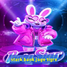 stark bank jogo tigre